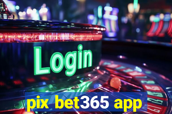 pix bet365 app